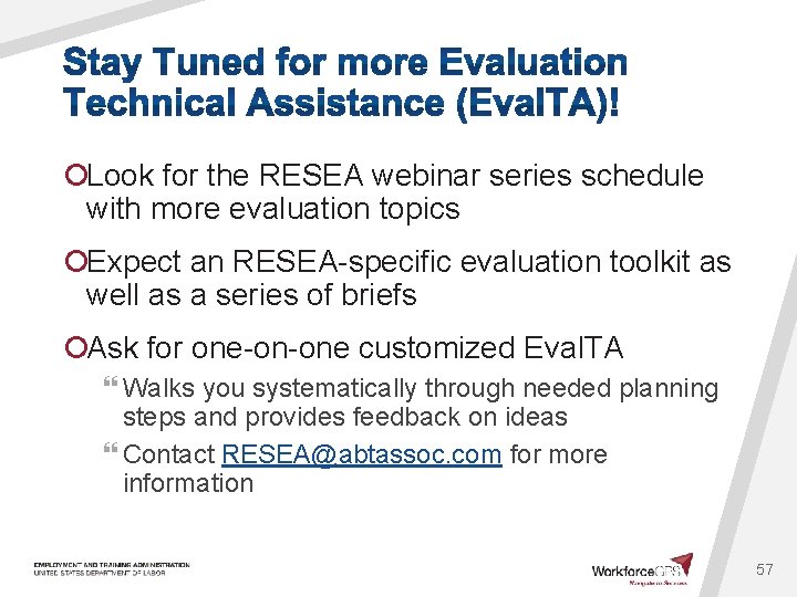 ¡Look for the RESEA webinar series schedule with more evaluation topics ¡Expect an RESEA-specific
