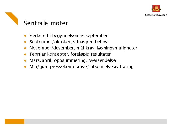Sentrale møter ● ● ● Verksted i begynnelsen av september September/oktober, situasjon, behov November/desember,