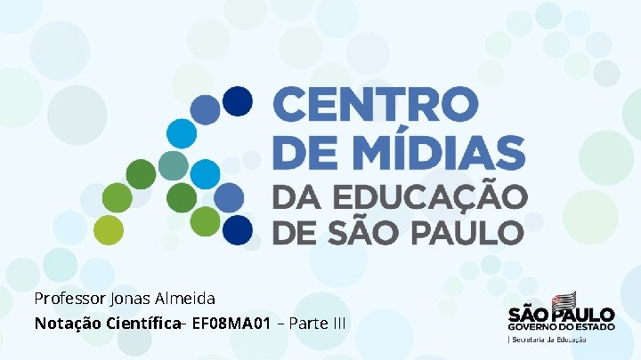 Professor Jonas Almeida Notação Científica– EF 08 MA 01 – Parte III 