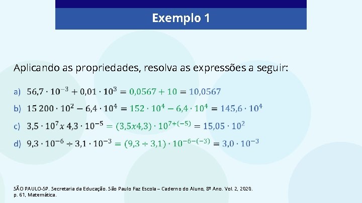 Exemplo 1 Aplicando as propriedades, resolva as expressões a seguir: SÃO PAULO-SP. Secretaria da