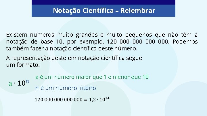 Notação Científica – Relembrar Existem números muito grandes e muito pequenos que não têm