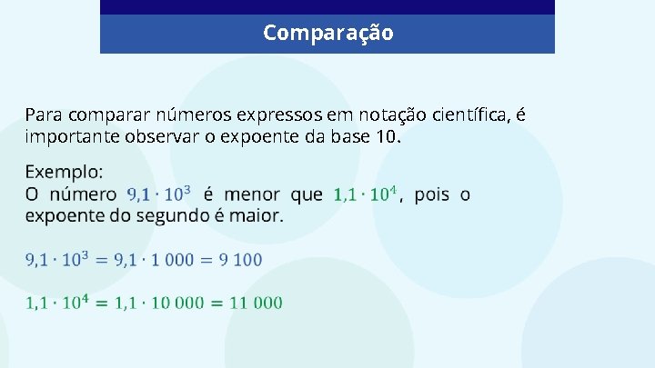 Comparação Para comparar números expressos em notação científica, é importante observar o expoente da