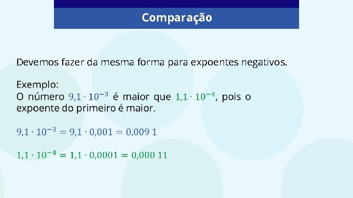 Comparação Devemos fazer da mesma forma para expoentes negativos. 