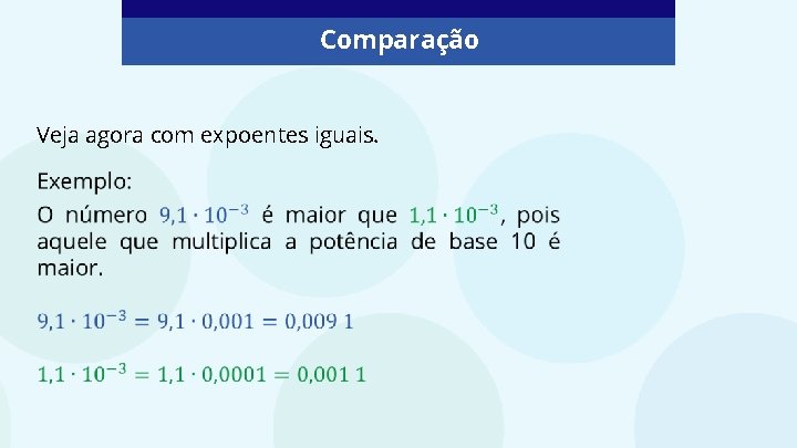 Comparação Veja agora com expoentes iguais. 