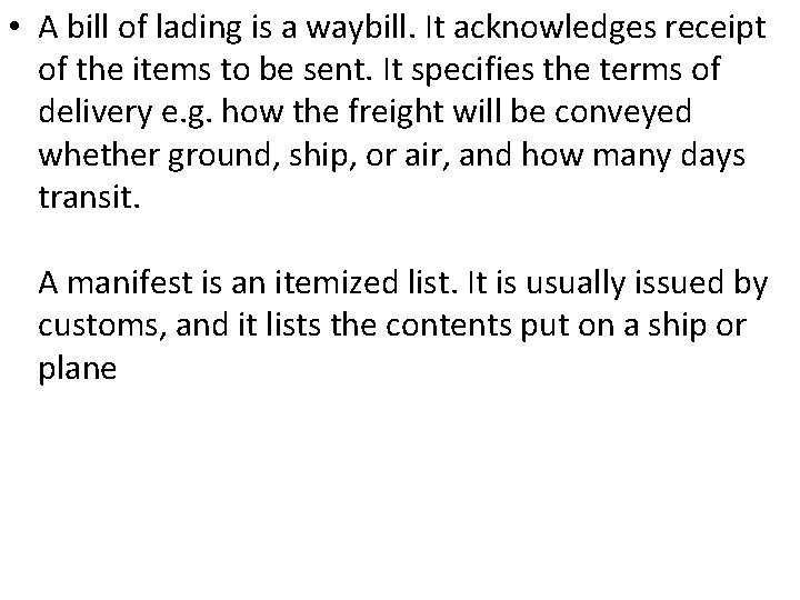  • A bill of lading is a waybill. It acknowledges receipt of the