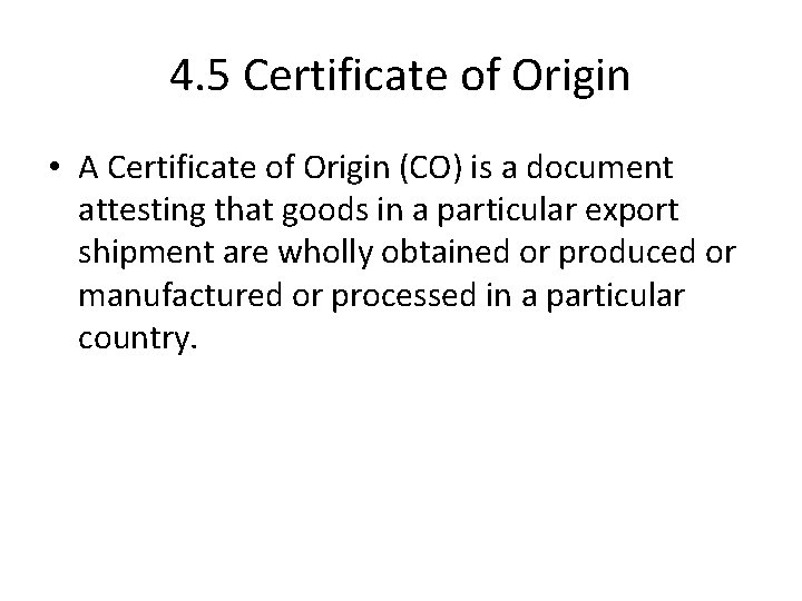 4. 5 Certificate of Origin • A Certificate of Origin (CO) is a document