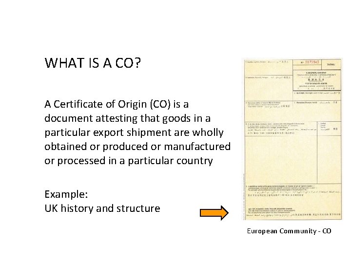 WHAT IS A CO? A Certificate of Origin (CO) is a document attesting that