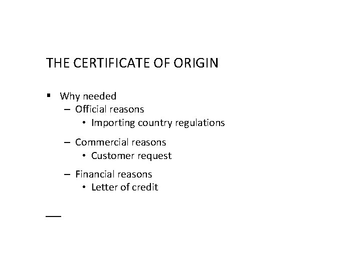 THE CERTIFICATE OF ORIGIN § Why needed – Official reasons • Importing country regulations