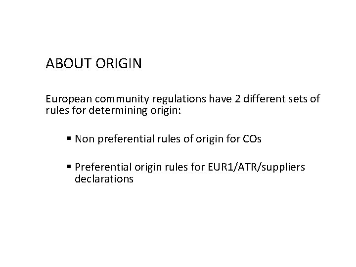 ABOUT ORIGIN European community regulations have 2 different sets of rules for determining origin: