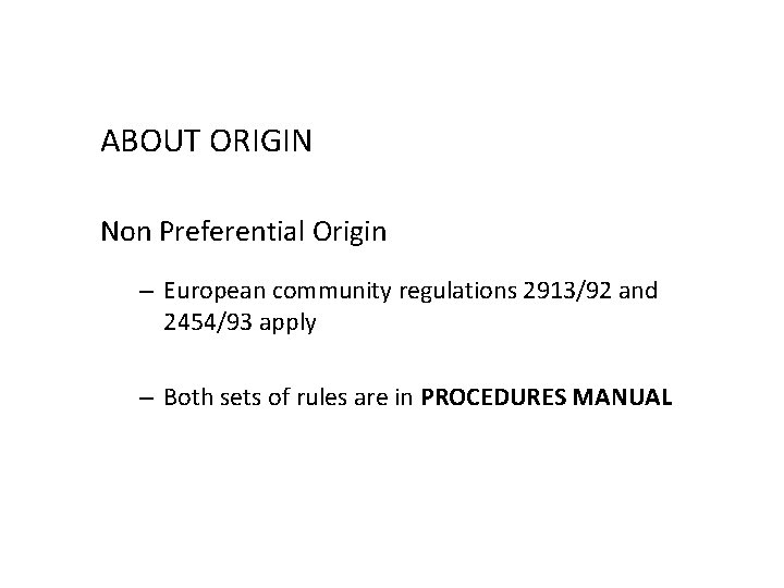 ABOUT ORIGIN Non Preferential Origin – European community regulations 2913/92 and 2454/93 apply –