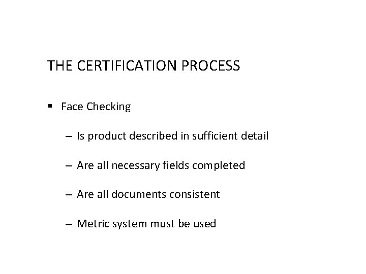 THE CERTIFICATION PROCESS § Face Checking – Is product described in sufficient detail –