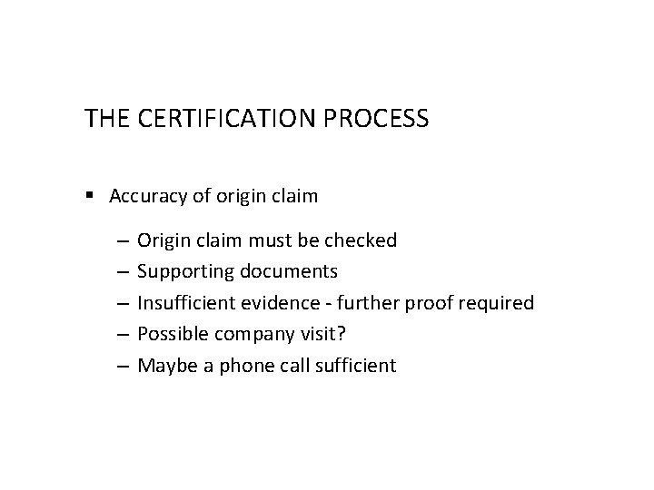 THE CERTIFICATION PROCESS § Accuracy of origin claim – – – Origin claim must