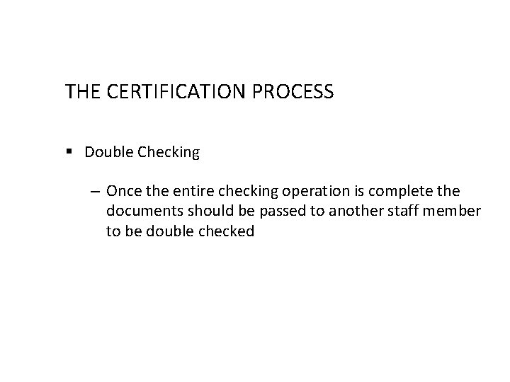 THE CERTIFICATION PROCESS § Double Checking – Once the entire checking operation is complete