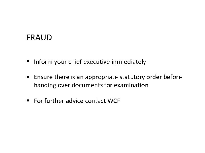 FRAUD § Inform your chief executive immediately § Ensure there is an appropriate statutory