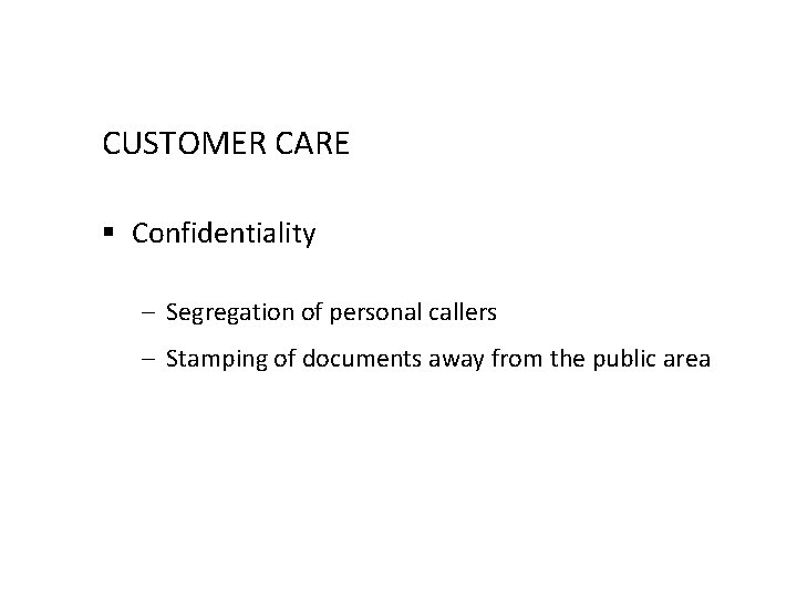 CUSTOMER CARE § Confidentiality – Segregation of personal callers – Stamping of documents away