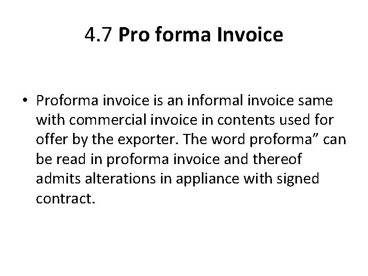 4. 7 Pro forma Invoice • Proforma invoice is an informal invoice same with