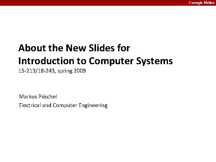 Carnegie Mellon About the New Slides for Introduction to Computer Systems 15 -213/18 -243,