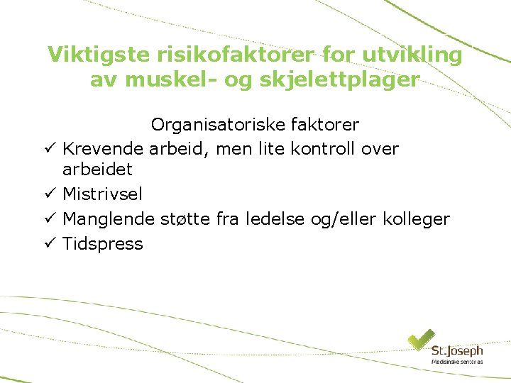 Viktigste risikofaktorer for utvikling av muskel- og skjelettplager ü ü Organisatoriske faktorer Krevende arbeid,