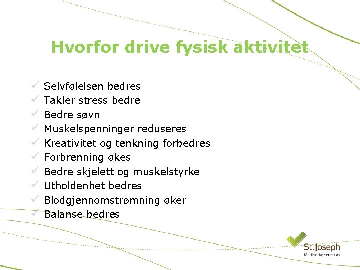 Hvorfor drive fysisk aktivitet ü ü ü ü ü Selvfølelsen bedres Takler stress bedre