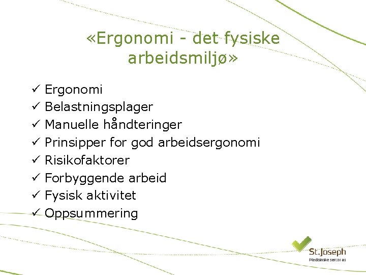  «Ergonomi - det fysiske arbeidsmiljø» ü ü ü ü Ergonomi Belastningsplager Manuelle håndteringer