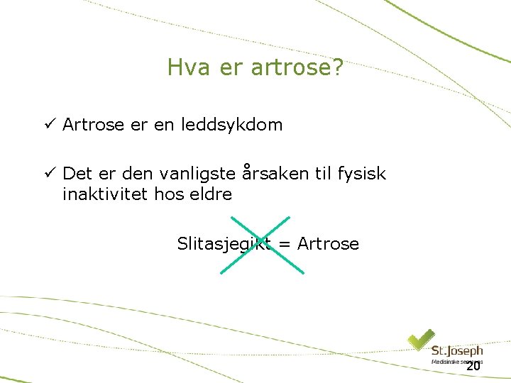 Hva er artrose? ü Artrose er en leddsykdom ü Det er den vanligste årsaken