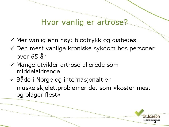 Hvor vanlig er artrose? ü Mer vanlig enn høyt blodtrykk og diabetes ü Den