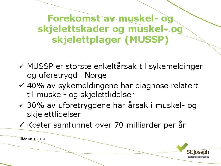 Forekomst av muskel- og skjelettskader og muskel- og skjelettplager (MUSSP) ü MUSSP er største