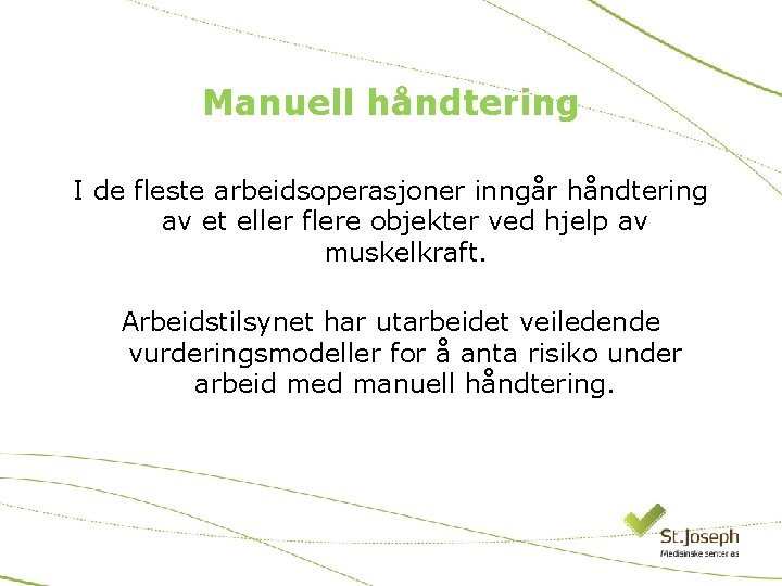 Manuell håndtering I de fleste arbeidsoperasjoner inngår håndtering av et eller flere objekter ved