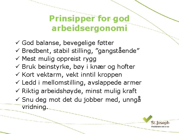 Prinsipper for god arbeidsergonomi ü ü ü ü God balanse, bevegelige føtter Bredbent, stabil