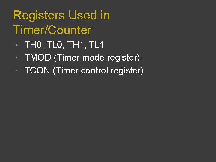 Registers Used in Timer/Counter TH 0, TL 0, TH 1, TL 1 TMOD (Timer