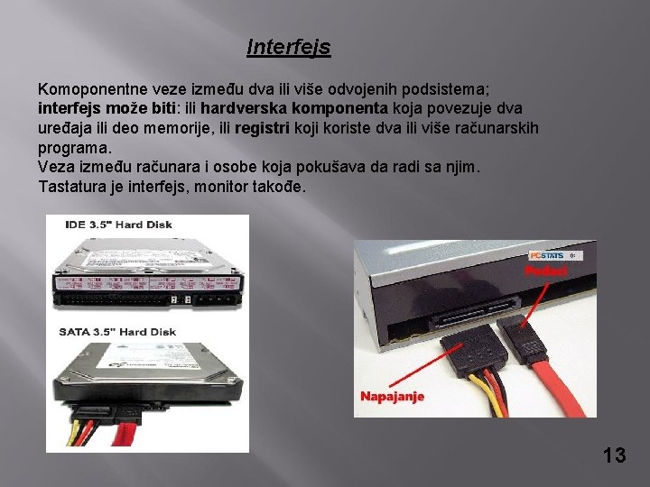 Interfejs Komoponentne veze između dva ili više odvojenih podsistema; interfejs može biti: ili hardverska