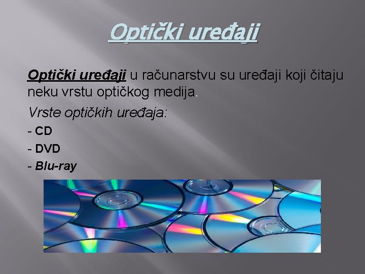 Optički uređaji u računarstvu su uređaji koji čitaju neku vrstu optičkog medija. Vrste optičkih