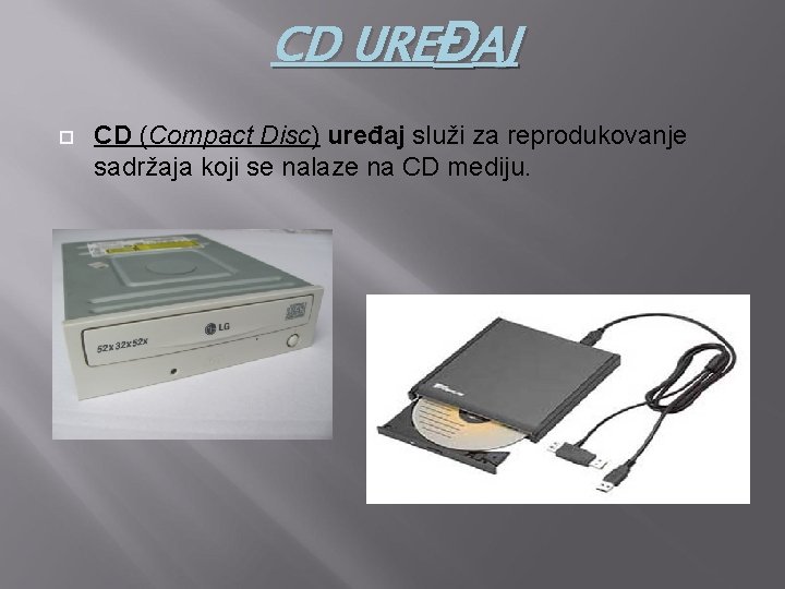 CD UREĐAJ CD (Compact Disc) uređaj služi za reprodukovanje sadržaja koji se nalaze na