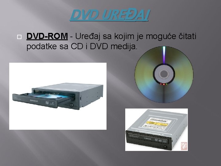 DVD UREĐAJ DVD-ROM - Uređaj sa kojim je moguće čitati podatke sa CD i