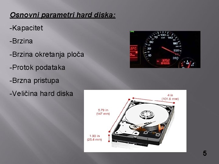 Osnovni parametri hard diska: -Kapacitet -Brzina okretanja ploča -Protok podataka -Brzna pristupa -Veličina hard