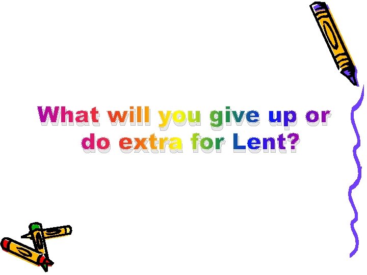 What will you give up or do extra for Lent? 