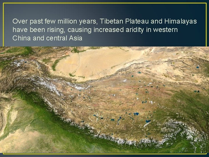 Over past few million years, Tibetan Plateau and Himalayas have been rising, causing increased
