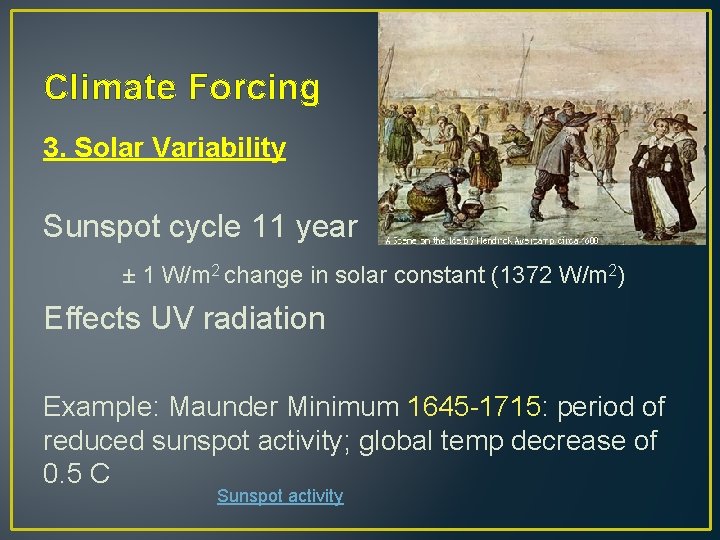 Climate Forcing 3. Solar Variability Sunspot cycle 11 year ± 1 W/m 2 change