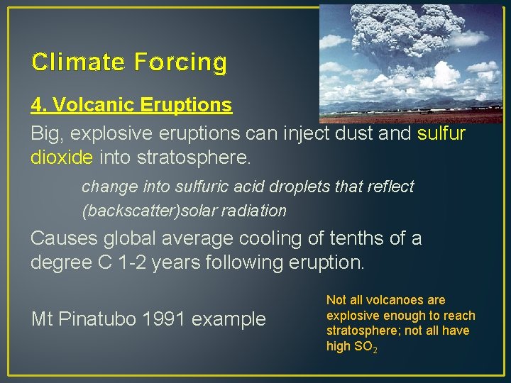 Climate Forcing 4. Volcanic Eruptions Big, explosive eruptions can inject dust and sulfur dioxide