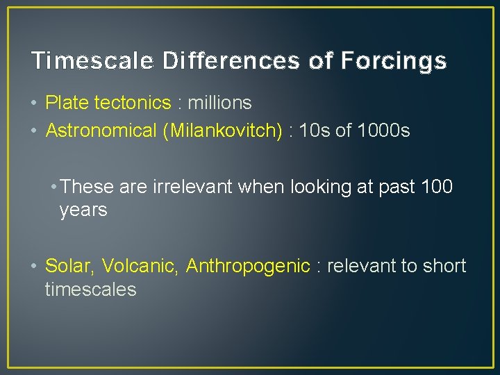 Timescale Differences of Forcings • Plate tectonics : millions • Astronomical (Milankovitch) : 10