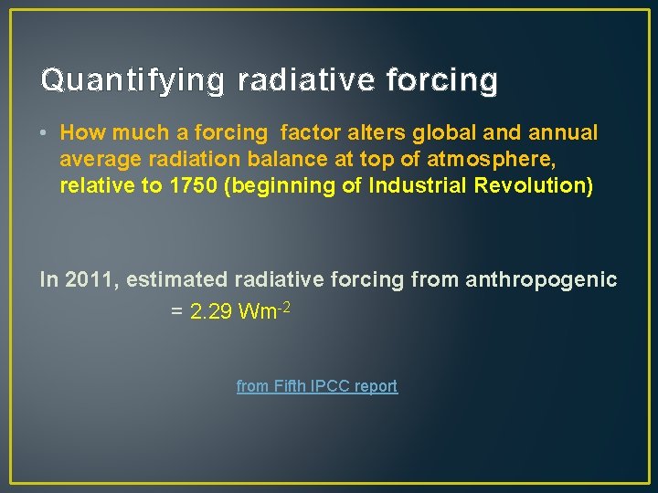 Quantifying radiative forcing • How much a forcing factor alters global and annual average