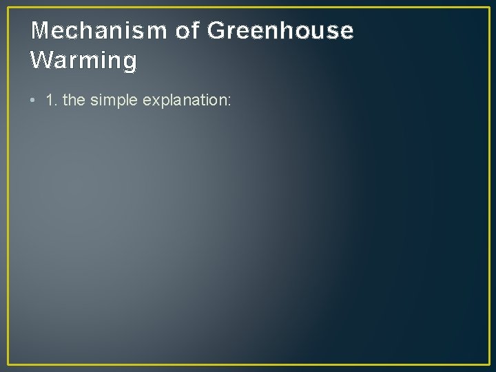 Mechanism of Greenhouse Warming • 1. the simple explanation: 