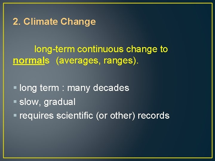 2. Climate Change long-term continuous change to normals (averages, ranges). § long term :