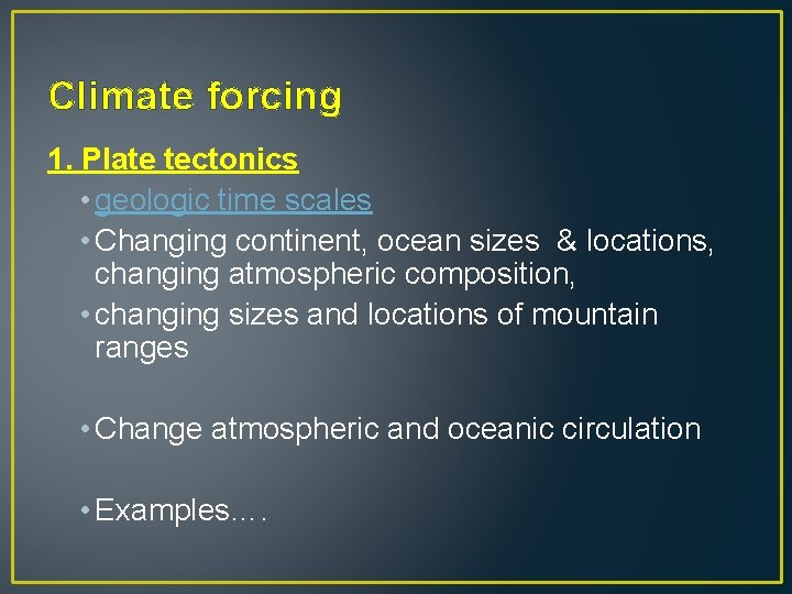 Climate forcing 1. Plate tectonics • geologic time scales • Changing continent, ocean sizes