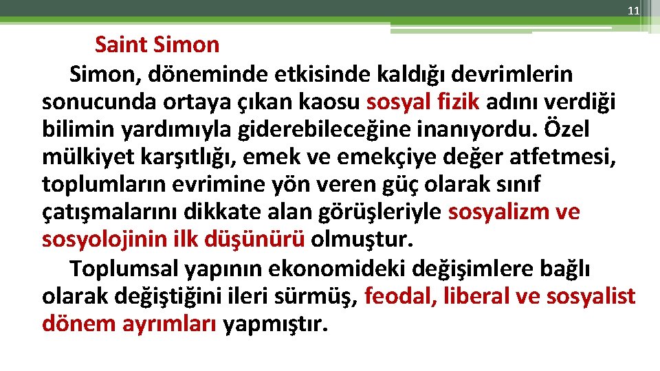 11 Saint Simon, döneminde etkisinde kaldığı devrimlerin sonucunda ortaya çıkan kaosu sosyal fizik adını