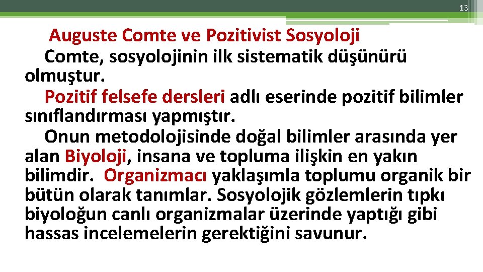 13 Auguste Comte ve Pozitivist Sosyoloji Comte, sosyolojinin ilk sistematik düşünürü olmuştur. Pozitif felsefe