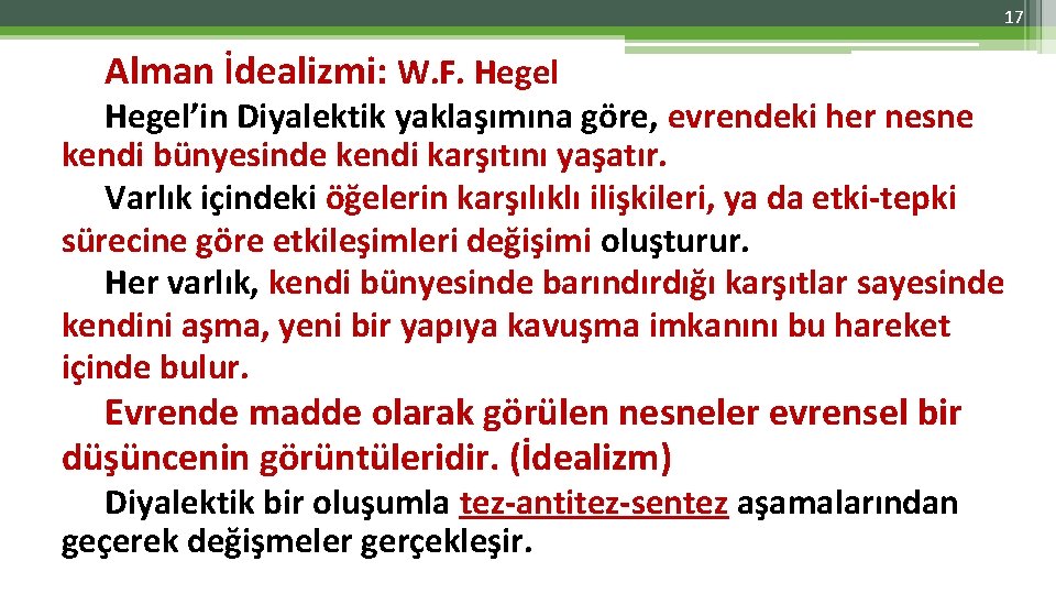 17 Alman İdealizmi: W. F. Hegel’in Diyalektik yaklaşımına göre, evrendeki her nesne kendi bünyesinde