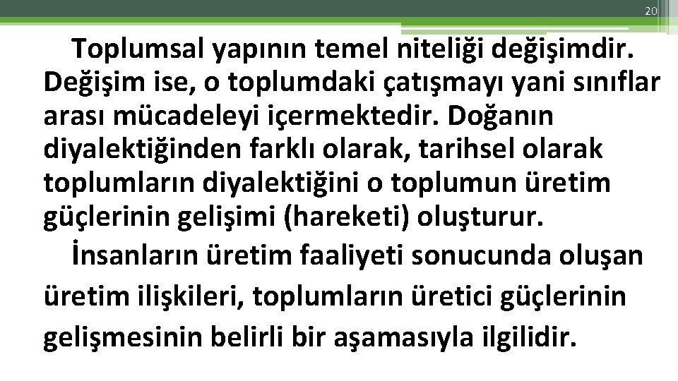 20 Toplumsal yapının temel niteliği değişimdir. Değişim ise, o toplumdaki çatışmayı yani sınıflar arası