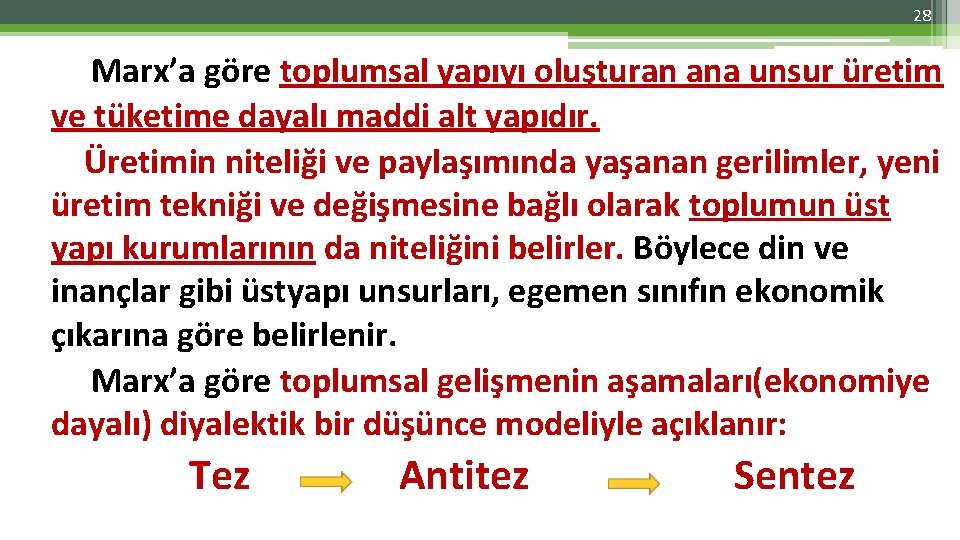 28 Marx’a göre toplumsal yapıyı oluşturan ana unsur üretim ve tüketime dayalı maddi alt