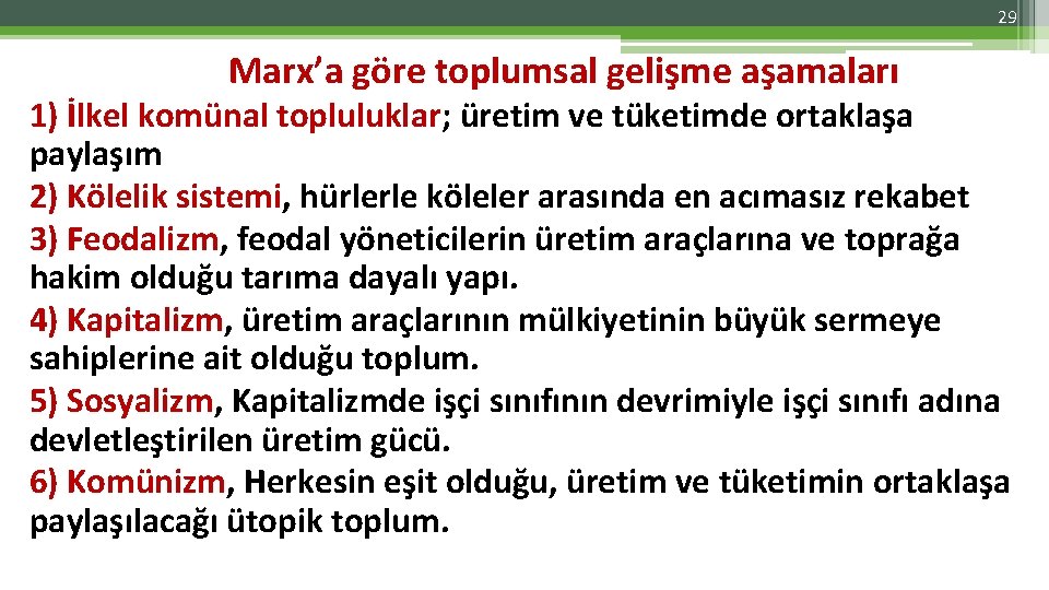 29 Marx’a göre toplumsal gelişme aşamaları 1) İlkel komünal topluluklar; üretim ve tüketimde ortaklaşa